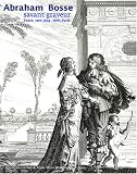 Abraham Bosse : Savant Graveur, 1604-1676 Abraham Bosse : Savant Graveur, 1604-1676