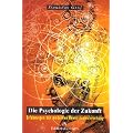 Die Psychologie der Zukunft: Erfahrungen der modernen Bewusstseinsforschung