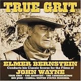 True Grit: Elmer Bernstein Conducts His Classic Scores For The Films Of John Wayne