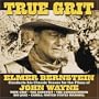 True Grit:  Elmer Bernstein Conducts His Classic Scores For The Films Of John Wayne