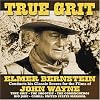 True Grit:  Elmer Bernstein Conducts His Classic Scores For The Films Of John Wayne