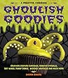 Ghoulish Goodies: Creature Feature Cupcakes, Monster Eyeballs, Bat Wings, Funny Bones, Witches' Knuckles, and Much More!