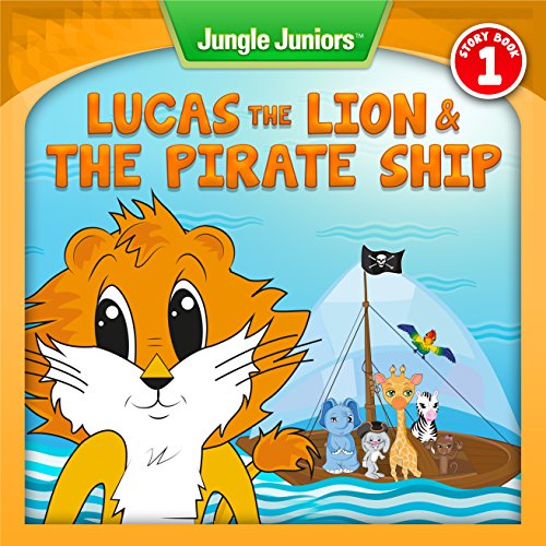 Lucas The Lion & The Pirate Ship (Jungle Juniors Storybook Book 1)