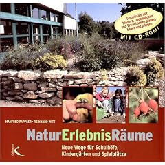NaturErlebnisR�ume: Neue Wege f�r Schulh�fe, Kinderg�rten und Spielpl�tze. Gemeinsam mit Kindern, Jugendlichen und Erwachsenen planen, bauen und pflegen