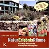 NaturErlebnisR�ume: Neue Wege f�r Schulh�fe, Kinderg�rten und Spielpl�tze. Gemeinsam mit Kindern, Jugendlichen und Erwachsenen planen, bauen und pflegen