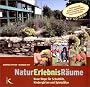 NaturErlebnisR�ume: Neue Wege f�r Schulh�fe, Kinderg�rten und Spielpl�tze. Gemeinsam mit Kindern, Jugendlichen und Erwachsenen planen, bauen und pflegen