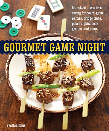 Gourmet Game Night: Bite-Sized, Mess-Free Eating for Board-Game Parties, Bridge Clubs, Poker Nights,  Book Groups, and More