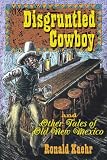 The Disgruntled Cowboy and Other Tales of Old New Mexico