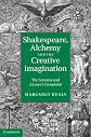 Shakespeare, alchemy and the creative imagination : the Sonnets and A Lover's Complaint
