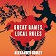 Great Games, Local Rules: The New Great Power Contest in Central Asia 