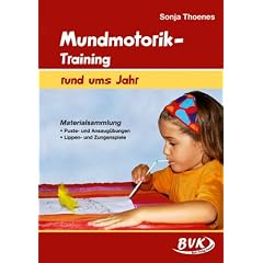 Mundmotorik-Training rund ums Jahr: Materialsammlung Puste- und Ansaug�bungen - Lippen- und Zungenspiele