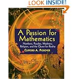 A Passion for Mathematics: Numbers, Puzzles, Madness, Religion, and the Quest for Reality by Clifford A. Pickover