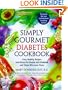 The Simply Gourmet Diabetes Cookbook: Easy, Healthy Recipes and Menus for People with Diabetes and Those Who Love Them