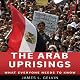 The Arab Uprisings: What Everyone Needs to Know 
