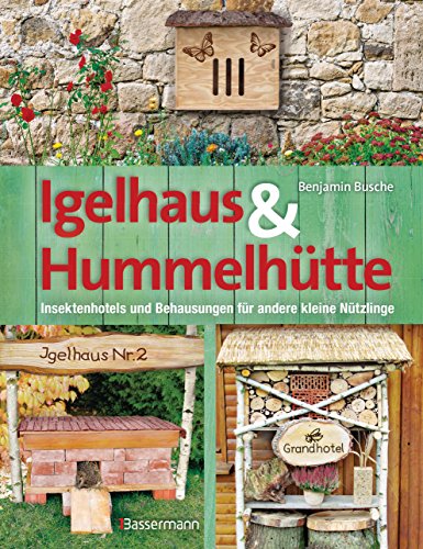 Igelhaus & Hummelhütte: Behausungen und Futterplätze für kleine Nützlinge.Mit Naturmaterialien einfach selbst gemacht (German Edition)