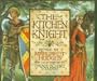 The Kitchen Knight: A Tale of King Arthur