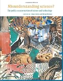 Misunderstanding Science?: The Public Reconstruction of Science and Technology