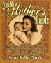 From My Mother's Hands: Remembrances and Recipes from Texas Women