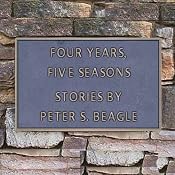 Four Years, Five Seasons | [Peter S. Beagle]