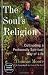 Search : The Soul’s Religion: Cultivating a Profoundly Spiritual Way of Life