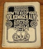 How to Keep Your Volkswagen Alive: A Manual of Step by Step Procedures for the Compleat Idiot