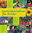 Gartenparadiese f�r Kinder: Erlebnisg�rten voller Spa� und Fantasie. Mit vielen wundersch�nen Ideen f�r die ganze Familie. Von der Wasserschlange bis zum Erdbeerbaum