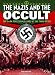 Nazis and the Occult: The Dark Forces Unleashed by the Third Reich