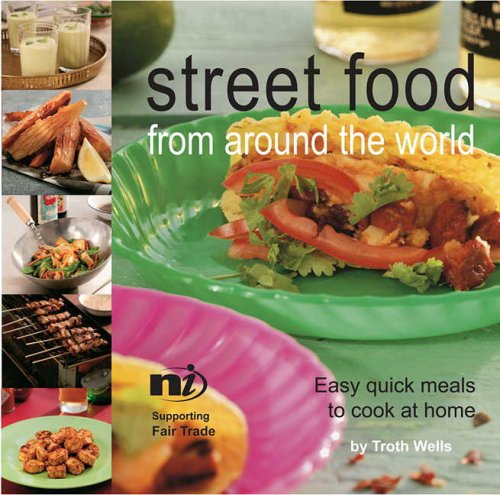 Street Food from Around the World: Easy Quick Meals to Cook at Home