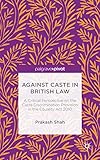 Against caste in British law : a critical perspective on the caste discrimination provision in the Equality Act 2010