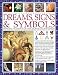 The Ultimate Illustrated Guide to Dreams, Signs & Symbols: Identification and Analysis of the Visual Vocabulary and Secret Language That Shapes Our ... and Dictates Our Reactions to the World