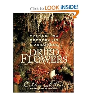 Harvesting, Preserving and Arranging Dried Flowers by Cathy Miller and Rob Gray