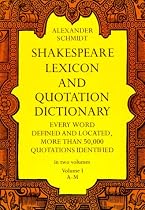 Shakespeare Lexicon and Quotation Dictionary: A Complete Dictionary of All the English Words, Phrases, and Constructions in the Works of the Poet (Volume 1 A-M