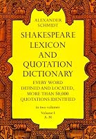 Shakespeare Lexicon and Quotation Dictionary: A Complete Dictionary of All the English Words, Phrases, and Constructions in the Works of the Poet (Volume 1 A-M