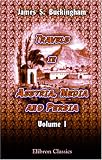 Travels in Assyria, Media, and Persia: Including a Journey from Bagdad by Mount Zagros, to Hamadan, the Ancient Ecbatana, Researches in Ispahan and the ... and Shapoor to the Sea-Shore. Volume 1