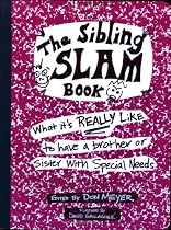 The Sibling Slam Book: What It's Really Like To Have A Brother Or Sister With Special Needs