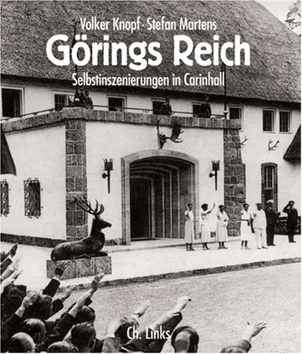 Görings Reich. Selbstinszenierungen in Carinhall