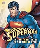 Superman: The Ultimate Guide to the Man of Steel (Dk Superman)