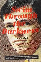 Swim Through the Darkness: My Search for Craig Smith and the Mystery of Maitreya Kali Swim Through the Darkness: My Search for Craig Smith and the Mystery of Maitreya Kali
