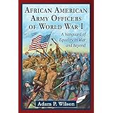 african american army officers of world war i a vanguard of equality in war and beyond