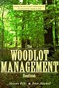 The Woodlot Management Handbook: Making the Most of Your Wooded Property For Conservation, Income or Both