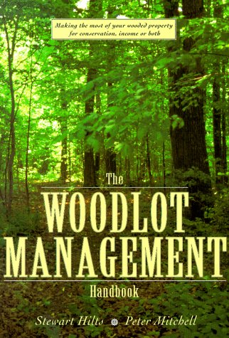 The Woodlot Management Handbook: Making the Most of Your Wooded Property For Conservation, Income or Both under Outdoor & Recreational Areas in The Books Store