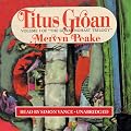 Titus Groan: Volume 1 of the Gormenghast Trilogy (Unabridged)
