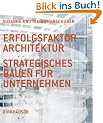 Erfolgsfaktor Architektur: Strategisches Bauen f�r Unternehmen