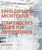 Produkt-Bild: Erfolgsfaktor Architektur: Strategisches Bauen f&uuml;r Unternehmen