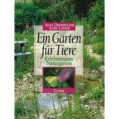Ein Garten f�r Tiere: Erlebnisraum Naturgarten