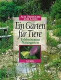 Ein Garten f�r Tiere: Erlebnisraum Naturgarten