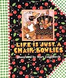 Life is Just a Chair of Bowlies