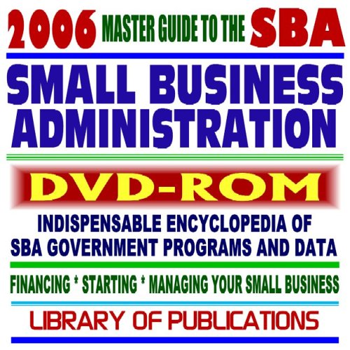 2006 Master Guide to the SBA - Indispensable Encyclopedia of Small Business Administration Programs and Data - Financing - Starting - Managing Your Small Business plus Library of Publications (DVD-ROM) 2006 Master Guide to the SBA - Indispensable Encyclopedia of Small Business Administration Programs and Data - Financing - Starting - Managing Your Small Business plus Library of Publications (DVD-ROM)