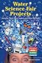 Water Science Fair Projects Using Ice Cubes, Super Soakers, and Other Wet Stuff (Chemistry! Best Science Projects)