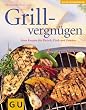 Grillvergn�gen: Neue  Rezepte f�r Fleisch, Fisch und Gem�se (Das neue Kochvergn�gen/Backvergn�gen)